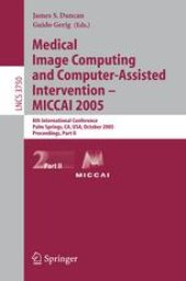 book Medical Image Computing and Computer-Assisted Intervention – MICCAI 2005: 8th International Conference, Palm Springs, CA, USA, October 26-29, 2005, Proceedings, Part II