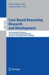 book Case-Based Reasoning Research and Development: 6th International Conference on Case-Based Reasoning, ICCBR 2005, Chicago, IL, USA, August 23-26, 2005. Proceedings