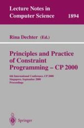 book Principles and Practice of Constraint Programming – CP 2000: 6th International Conference, CP 2000 Singapore, September 18–21, 2000 Proceedings