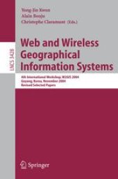 book Web and Wireless Geographical Information Systems: 4th International Workshop, W2GIS 2004, Goyang, Korea, November 26-27, 2004, Revised Selected Papers