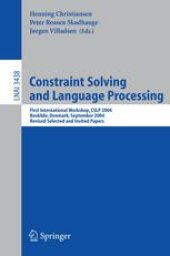 book Constraint Solving and Language Processing: First International Workshop, CSLP 2004, Roskilde, Denmark, September 1-3, 2004, Revised Selected and Invited Papers