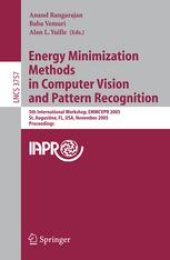 book Energy Minimization Methods in Computer Vision and Pattern Recognition: 5th International Workshop, EMMCVPR 2005, St. Augustine, FL, USA, November 9-11, 2005. Proceedings