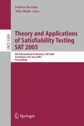 book Theory and Applications of Satisfiability Testing: 8th International Conference, SAT 2005, St Andrews, UK, June 19-23, 2005. Proceedings