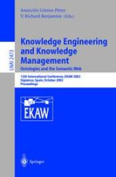 book Knowledge Engineering and Knowledge Management: Ontologies and the Semantic Web: 13th International Conference, EKAW 2002 Sigüenza, Spain, October 1–4, 2002 Proceedings