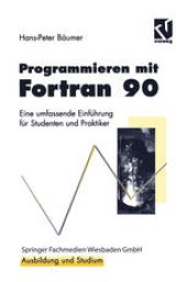 book Programmieren mit Fortran 90: Eine umfassende Einführung für Studenten und Praktiker