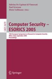 book Computer Security – ESORICS 2005: 10th European Symposium on Research in Computer Security, Milan, Italy, September 12-14, 2005. Proceedings