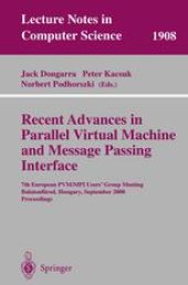 book Recent Advances in Parallel Virtual Machine and Message Passing Interface: 7th European PVM/MPI Users’ Group Meeting Balatonfüred, Hungary, September 10–13, 2000 Proceedings