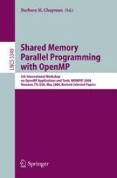 book Shared Memory Parallel Programming with Open MP: 5th International Workshop on Open MP Applications and Tools, WOMPAT 2004, Houston, TX, USA, May 17-18, 2004, Revised Selected Papers