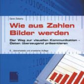 book Wie aus Zahlen Bilder werden: Der Weg zur visuellen Kommunikation — Daten überzeugend präsentieren