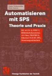 book Automatisieren mit SPS Theorie und Praxis: IEC 61131-3; STEP 7; Bibliotheksbausteine; AS-i-Bus; PROFIBUS; Ethernet-TCP/IP; OPC; Steuerungssicherheit