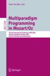 book Multiparadigm Programming in Mozart/Oz: Second International Conference, MOZ 2004, Charleroi, Belgium, October 7-8, 2004, Revised Selected and Invited Papers