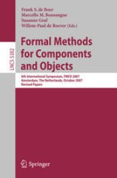 book Formal Methods for Components and Objects: 6th International Symposium, FMCO 2007, Amsterdam, The Netherlands, October 24-26, 2007, Revised Lectures