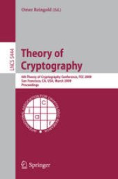 book Theory of Cryptography: 6th Theory of Cryptography Conference, TCC 2009, San Francisco, CA, USA, March 15-17, 2009. Proceedings