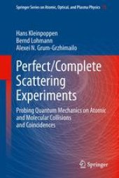 book Perfect/Complete Scattering Experiments: Probing Quantum Mechanics on Atomic and Molecular Collisions and Coincidences