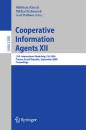 book Cooperative Information Agents XII: 12th International Workshop, CIA 2008, Prague, Czech Republic, September 10-12, 2008. Proceedings