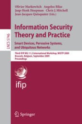book Information Security Theory and Practice. Smart Devices, Pervasive Systems, and Ubiquitous Networks: Third IFIP WG 11.2 International Workshop, WISTP 2009, Brussels, Belgium, September 1-4, 2009, Proceedings
