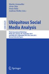 book Ubiquitous Social Media Analysis: Third International Workshops, MUSE 2012, Bristol, UK, September 24, 2012, and MSM 2012, Milwaukee, WI, USA, June 25, 2012, Revised Selected Papers