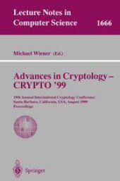 book Advances in Cryptology — CRYPTO’ 99: 19th Annual International Cryptology Conference Santa Barbara, California, USA, August 15–19, 1999 Proceedings