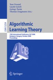 book Algorithmic Learning Theory: 19th International Conference, ALT 2008, Budapest, Hungary, October 13-16, 2008. Proceedings