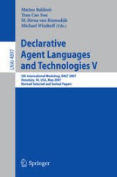 book Declarative Agent Languages and Technologies V: 5th International Workshop, DALT 2007, Honolulu, HI, USA, May 14, 2007, Revised Selected and Invited Papers