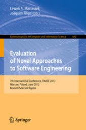 book Evaluation of Novel Approaches to Software Engineering: 7th International Conference, ENASE 2012, Warsaw, Poland, June 29-30, 2012, Revised Selected Papers