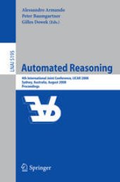 book Automated Reasoning: 4th International Joint Conference, IJCAR 2008 Sydney, Australia, August 12-15, 2008 Proceedings