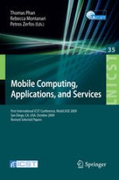 book Mobile Computing, Applications, and Services: First International ICST Conference, MobiCASE 2009, San Diego, CA, USA, October 26-29, 2009, Revised Selected Papers