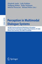 book Perception in Multimodal Dialogue Systems: 4th IEEE Tutorial and Research Workshop on Perception and Interactive Technologies for Speech-Based Systems, PIT 2008, Kloster Irsee, Germany, June 16-18, 2008. Proceedings