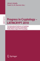 book Progress in Cryptology – LATINCRYPT 2010: First International Conference on Cryptology and Information Security in Latin America, Puebla, Mexico, August 8-11, 2010, proceedings