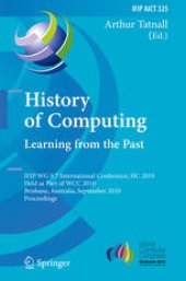 book History of Computing. Learning from the Past: IFIP WG 9.7 International Conference, HC 2010, Held as Part of WCC 2010, Brisbane, Australia, September 20-23, 2010. Proceedings