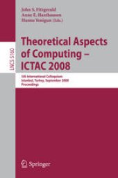 book Theoretical Aspects of Computing - ICTAC 2008: 5th International Colloquium, Istanbul, Turkey, September 1-3, 2008. Proceedings