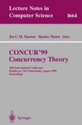 book CONCUR’99 Concurrency Theory: 10th International Conference Eindhoven, The Netherlands, August 24—27, 1999 Proceedings