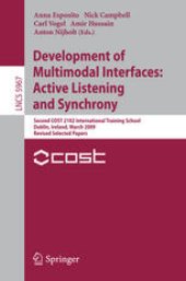 book Development of Multimodal Interfaces: Active Listening and Synchrony: Second COST 2102 International Training School, Dublin, Ireland, March 23-27, 2009, Revised Selected Papers