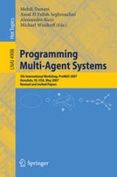 book Programming Multi-Agent Systems: 5th International Workshop, ProMAS 2007 Honolulu, HI, USA, May 15, 2007 Revised and Invited Papers