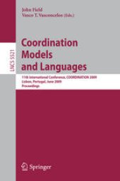 book Coordination Models and Languages: 11th International Conference, COORDINATION 2009, Lisboa, Portugal, June 9-12, 2009. Proceedings