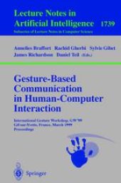 book Gesture-Based Communication in Human-Computer Interaction: International GestureWorkshop, GW’99 Gif-sur-Yvette, France, March 17-19, 1999 Proceedings