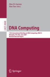 book DNA Computing: 13th International Meeting on DNA Computing, DNA13, Memphis, TN, USA, June 4-8, 2007, Revised Selected Papers