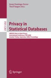 book Privacy in Statistical Databases: UNESCO Chair in Data Privacy International Conference, PSD 2008, Istanbul, Turkey, September 24-26, 2008. Proceedings