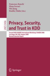 book Privacy, Security, and Trust in KDD: Second ACM SIGKDD International Workshop, PinKDD 2008, Las Vegas, NV, USA, August 24, 2008, Revised Selected Papers