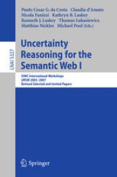 book Uncertainty Reasoning for the Semantic Web I: ISWC International Workshops, URSW 2005-2007, Revised Selected and Invited Papers