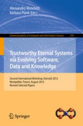 book Trustworthy Eternal Systems via Evolving Software, Data and Knowledge: Second International Workshop, EternalS 2012, Montpellier, France, August 28, 2012, Revised Selected Papers