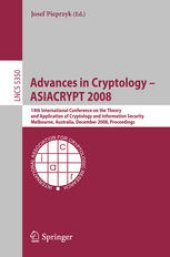 book Advances in Cryptology - ASIACRYPT 2008: 14th International Conference on the Theory and Application of Cryptology and Information Security, Melbourne, Australia, December 7-11, 2008. Proceedings