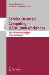 book Service-Oriented Computing – ICSOC 2008 Workshops: ICSOC 2008 International Workshops, Sydney, Australia, December 1st, 2008, Revised Selected Papers