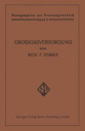 book Großgasversorgung: Technik und Wirtschaft der Fernleitung der Gase unter hohem Druck als Grundlage für eine Großgasverwertung der Kohlenenergie in Deutschland mit zentraler Gaserzeugung in den Steinkohlen- und Braunkohlen-Revieren