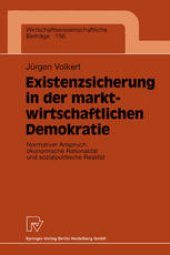 book Existenzsicherung in der marktwirtschaftlichen Demokratie: Normativer Anspruch, ökonomische Rationalität und sozialpolitische Realität