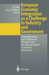 book European Economic Integration as a Challenge to Industry and Government: Contemporary and Historical Perspectives on International Economic Dynamics