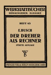 book Der Dreher als Rechner: Wechselräder-, Kegel-, Schnittgeschwindigkeits- und Arbeitszeitberechnungen in einfacher und anschaulicher Darstellung zum Selbstunterricht und für die Praxis