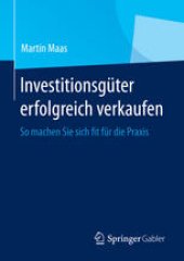 book Investitionsgüter erfolgreich verkaufen: So machen Sie sich fit für die Praxis
