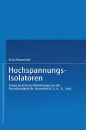 book Hochspannungs-Isolatoren: Einige technische Mitteilungen aus der Porzellanfabrik Ph. Rosenthal & Co. A.-G., Selb