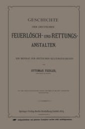 book Geschichte der Deutschen Feuerlösch- und Rettungs-Anstalten: Ein Beitrag zur Deutschen Kulturgeschichte